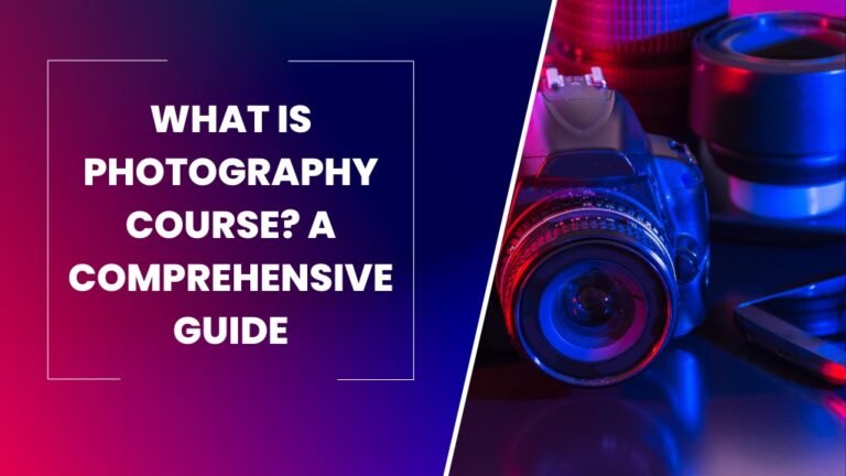 Read more about the article What is Photography Course? A Comprehensive Guide